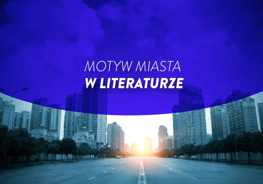 Motyw miasta w literaturze - Jak go analizować?
