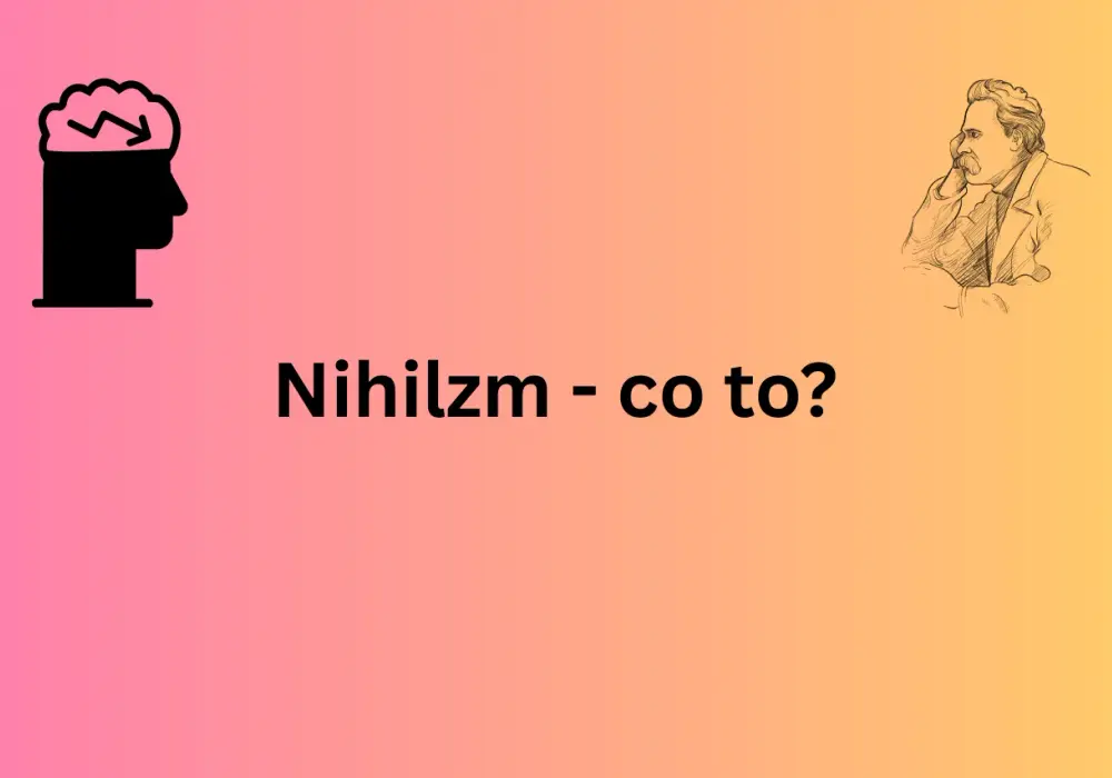 Nihilizm - Co to jest? Sens, wartości i granice pewności