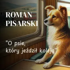 O psie, który jeździł koleją – streszczenie: pies podróżuje pociągiem przez pola.