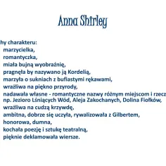 Charakterystyka Ani z Zielonego Wzgórza: marzycielka, romantyczka, z bujną wyobraźnią, wrażliwa, ambitna, dumna, kochająca poezję i teatr.