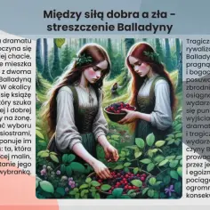 Balladyna, pragnąc władzy, zabija siostrę Alinę. Tragiczna rywalizacja sióstr o rękę Kirkora prowadzi do zbrodni i wielu nieszczęść.
