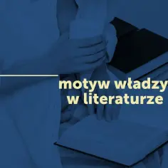 Osoba czytająca książki, z tekstem "motyw władzy w literaturze". Odkrywanie siły słowa.
