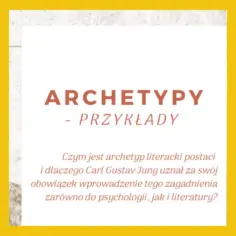 Tekst o archetypach i ich przykładach, nawiązujący do Junga.