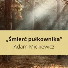 Mglisty las, a na nim napis: „Śmierć pułkownika” Adama Mickiewicza. To streszczenie dzieła.