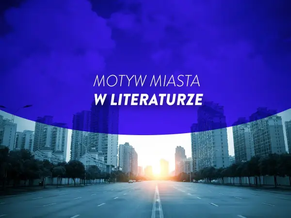 Motyw miasta w literaturze - Jak go analizować?