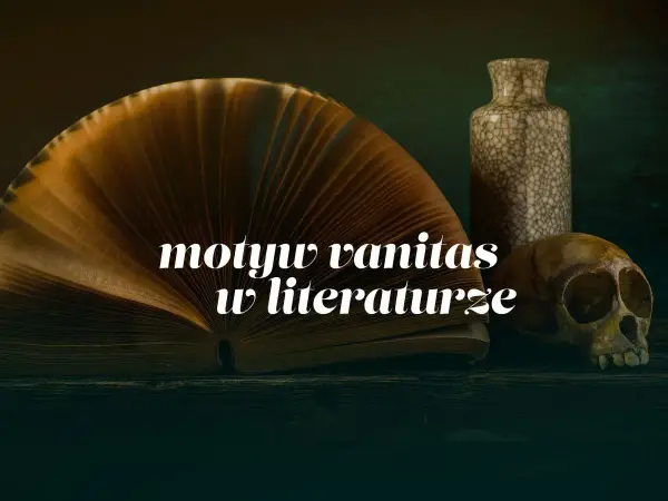 Vanitas w literaturze - Jak rozpoznać motyw przemijania?